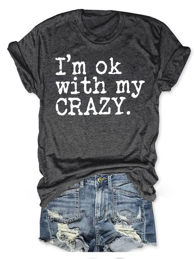 I'm OK With My Crazy T-shirt