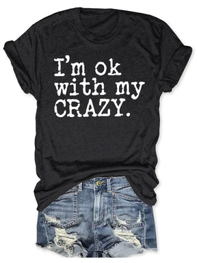 I'm OK With My Crazy T-shirt