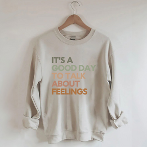 Good Day to Talk About Feelings Sweatshirt