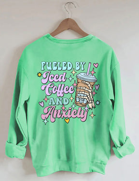 Fueled By İced Coffee And Anxiety Sweatshirt