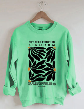 But Seek First His Kingdom Flower Sweatshirt