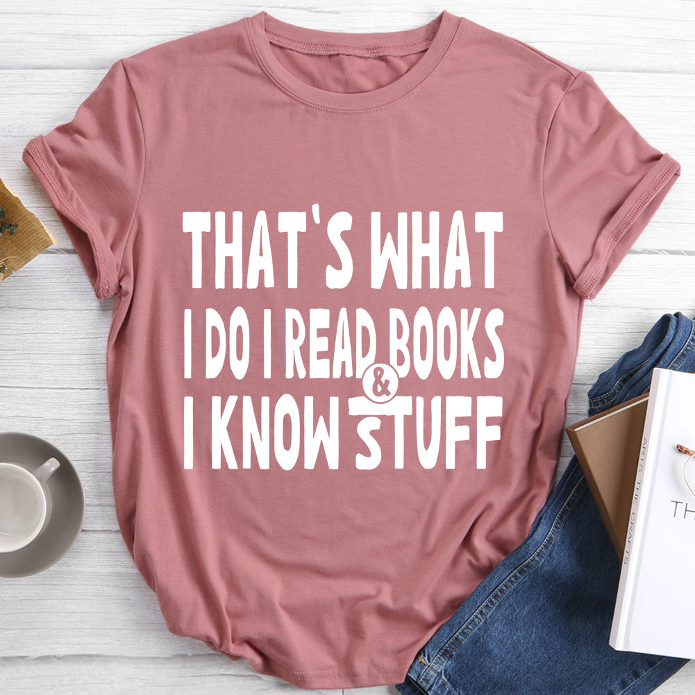 That's What I Do I Read Books And I Know Stuff Crewneck T-shirt