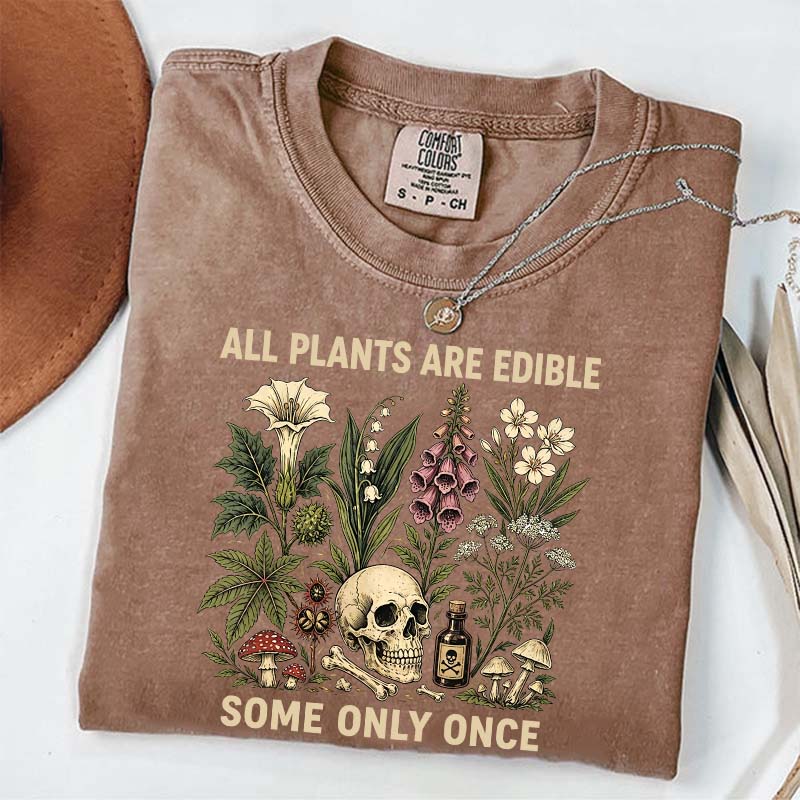 All Plants Are Edible Some Only Once T-Shirt