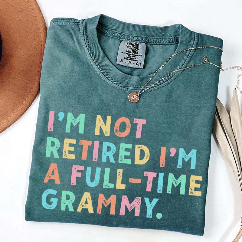 I'm Not Retired I'm A Full Time Grammy T-Shirt