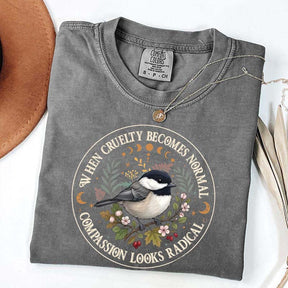 Radical Compassion When Cruelty Becomes Normal T-Shirt