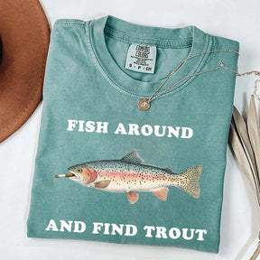 Fish Around and Find Trout T-Shirt