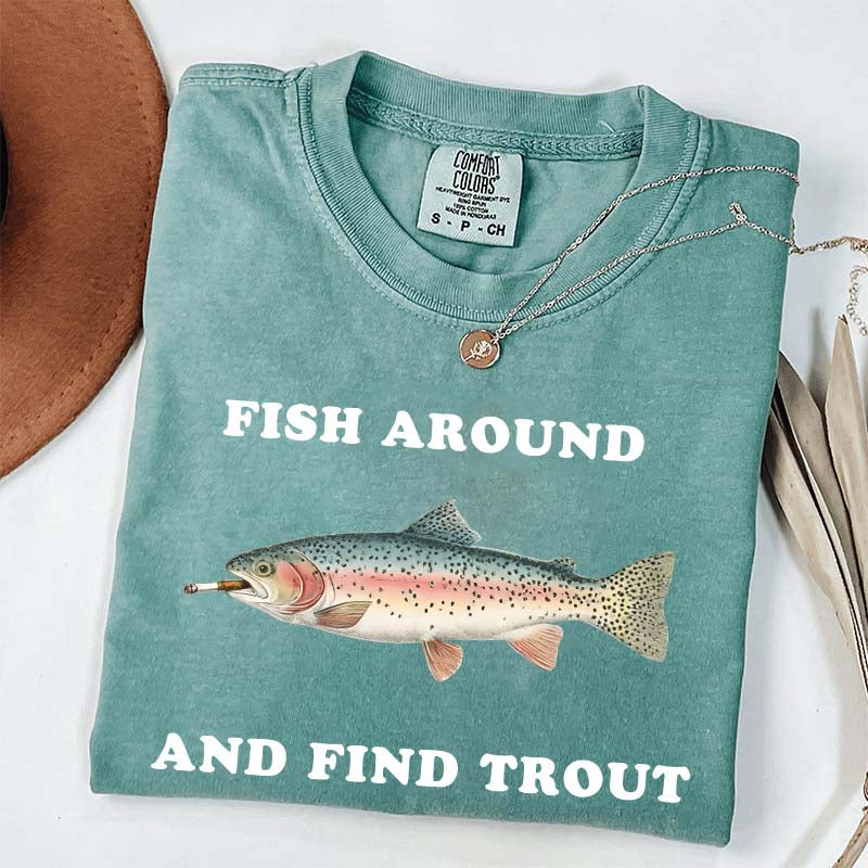 Fish Around and Find Trout T-Shirt