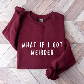 What If I Got Weirder Sweatshirt