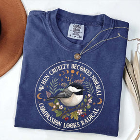 Radical Compassion When Cruelty Becomes Normal T-Shirt