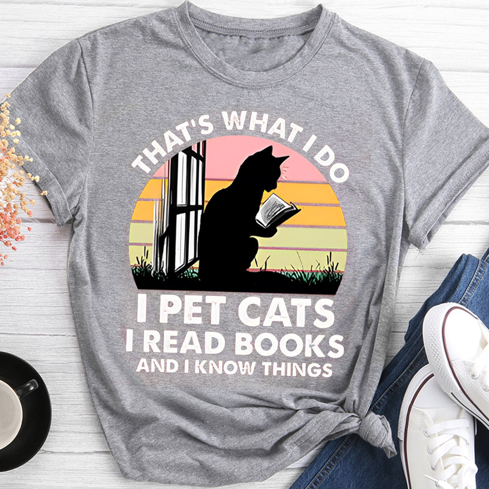 That's What I Do I Pet Cat I Read Books I Know Things T-shirt