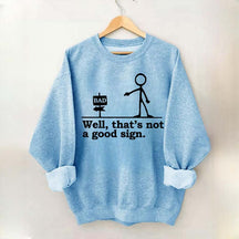 Well That's not a Good Sign Funny Sweatshirt