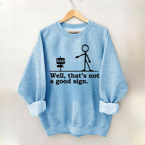 Well That's not a Good Sign Funny Sweatshirt