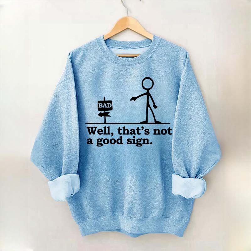 Well That's not a Good Sign Funny Sweatshirt