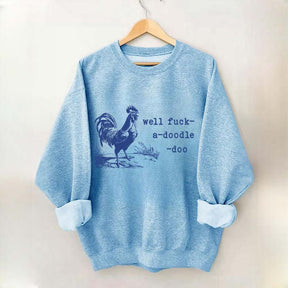 Well Fuck-a-doodle-doo Animal Quotes Sweatshirt