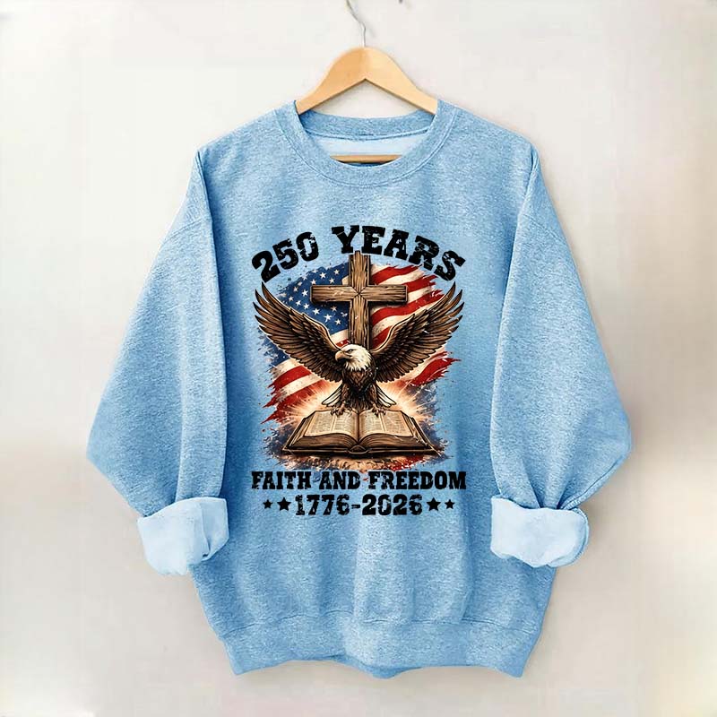 Faith And Freedom 250 Years Sweatshirt