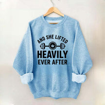 And She Lifted Heavily Ever After Workout Sweatshirt