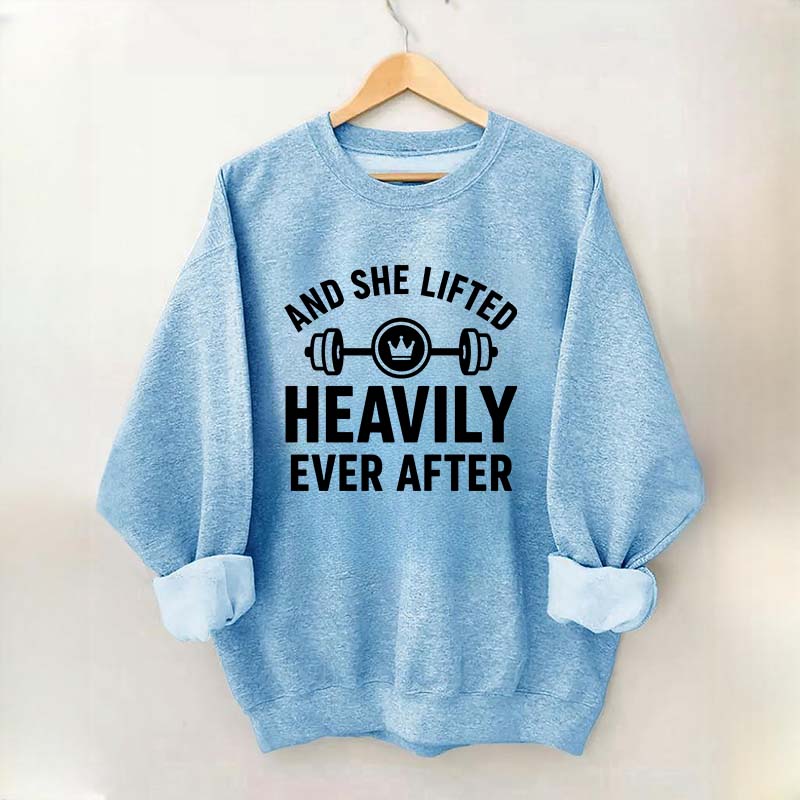 And She Lifted Heavily Ever After Workout Sweatshirt