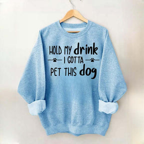 Hold My Drink I Gotta Pet This Dog Swetashirt