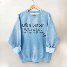 Life is Better with a Cat Sweatshirt