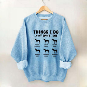 Things I Do In My Spare Time Horse Sweatshirt