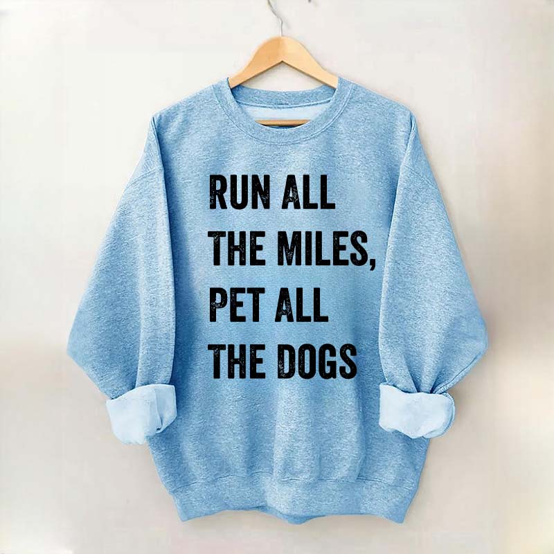 Run All The Miles Pet All The Dogs Sweatshirt