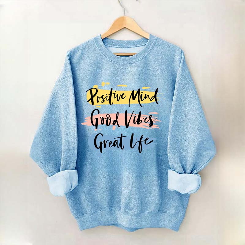 Positive Mind Good Vibes Great Life Sweatshirt
