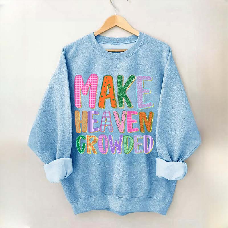 Make Heaven Crowded Faith Sweatshirt