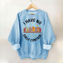 I Have No Shelf Control Sweatshirt