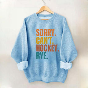 Funny Sorry Can't Hockey Bye Sweatshirt
