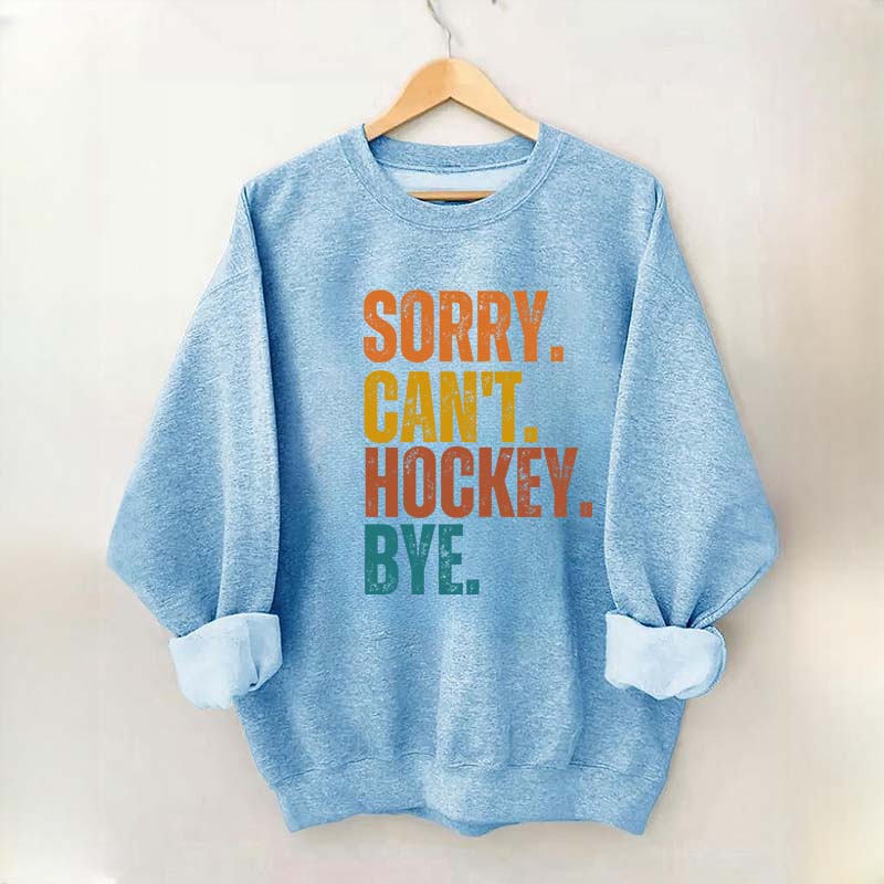 Funny Sorry Can't Hockey Bye Sweatshirt