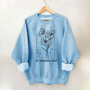 To Whatever End Sweatshirt