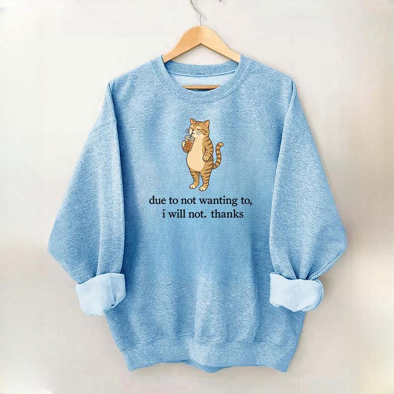 Due To Not Wanting To I Will Not Thanks Sweatshirt