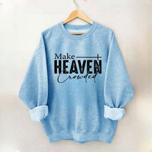 Make Heaven Crowded Sweatshirt