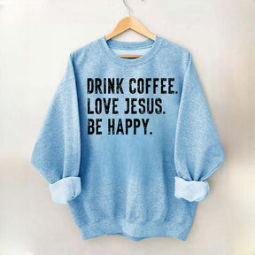 Retro Drink Coffee Love Jesus Be Happy Sweatshirt