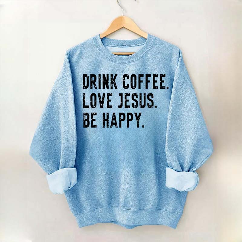 Retro Drink Coffee Love Jesus Be Happy Sweatshirt