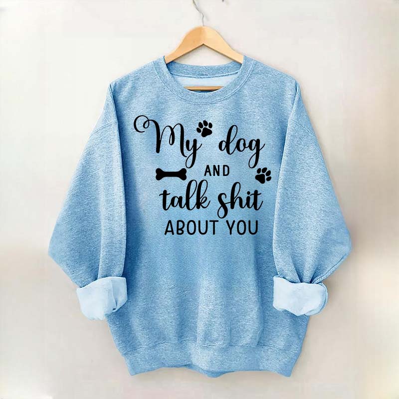 My Dog And I Talk Shit About You Cute Paw Sweatshirt