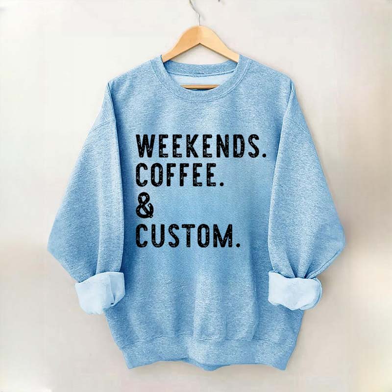 Weekends Coffee & Custom Text Sweatshirt