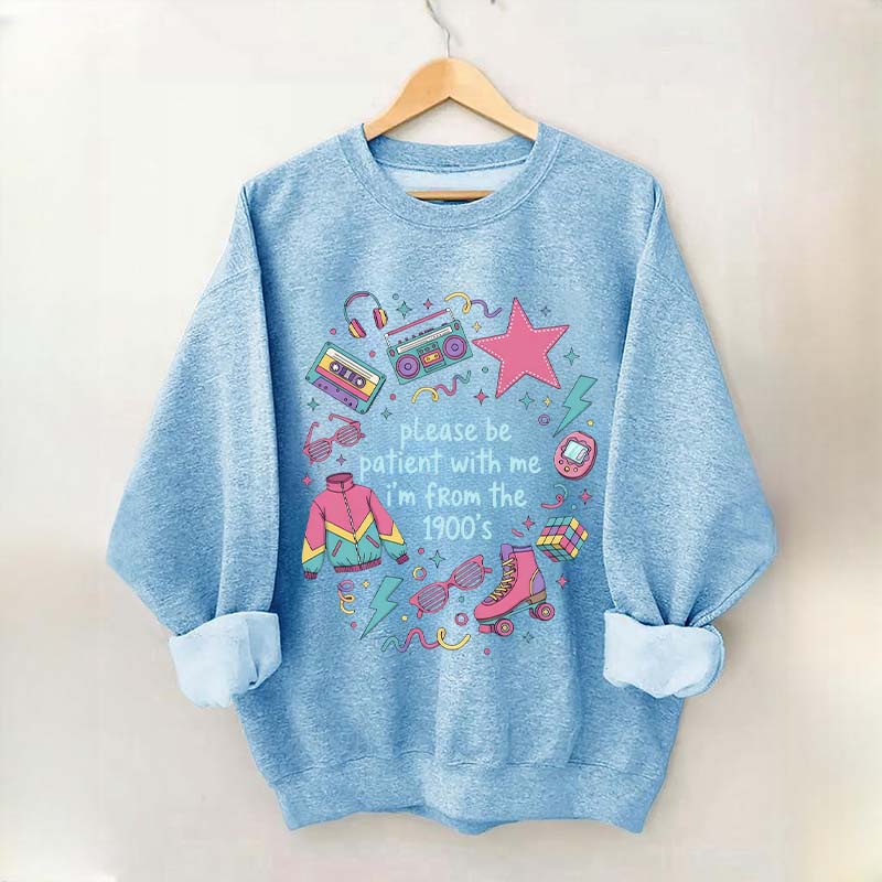 Please Be Patient With Me I'm From 1900s Sweatshirt