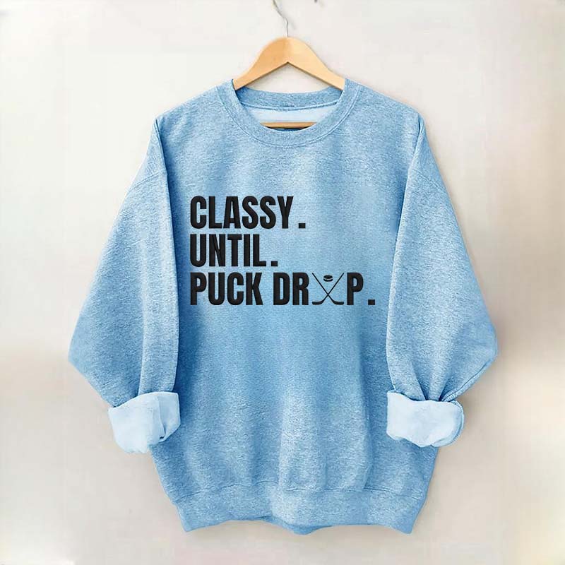 Classy Until Puck Drop Hockey Ice Sweatshirt