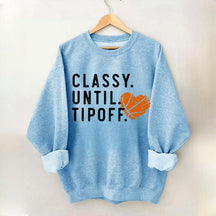 Classy Until Tipoff Basketball Mom Sweatshirt