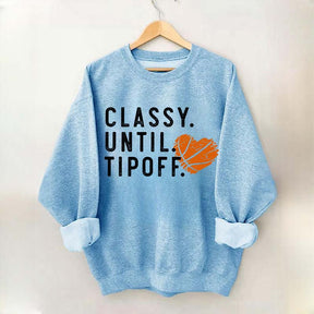 Classy Until Tipoff Basketball Mom Sweatshirt