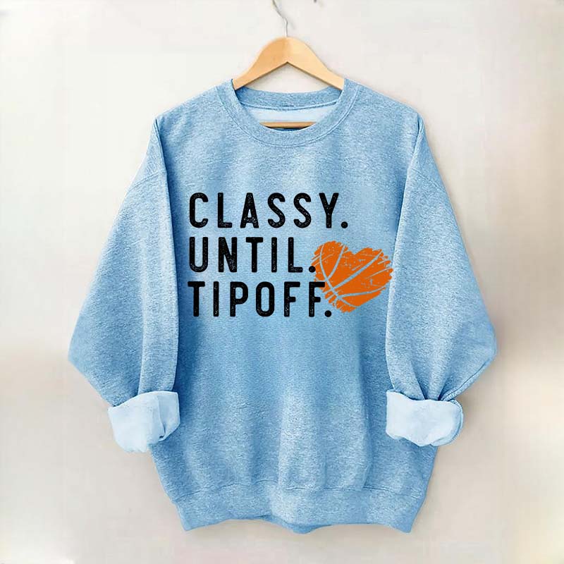Classy Until Tipoff Basketball Mom Sweatshirt