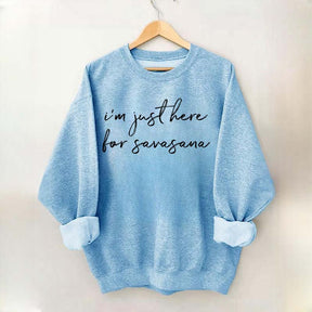 I'm Just Here For Savasana Yoga Mindfulness Sweatshirt