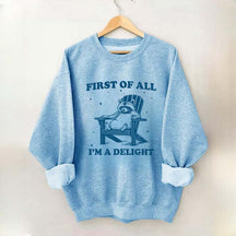 Funny Sayings First of All I'm a Delight Sweatshirt
