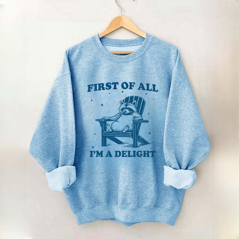 Funny Sayings First of All I'm a Delight Sweatshirt