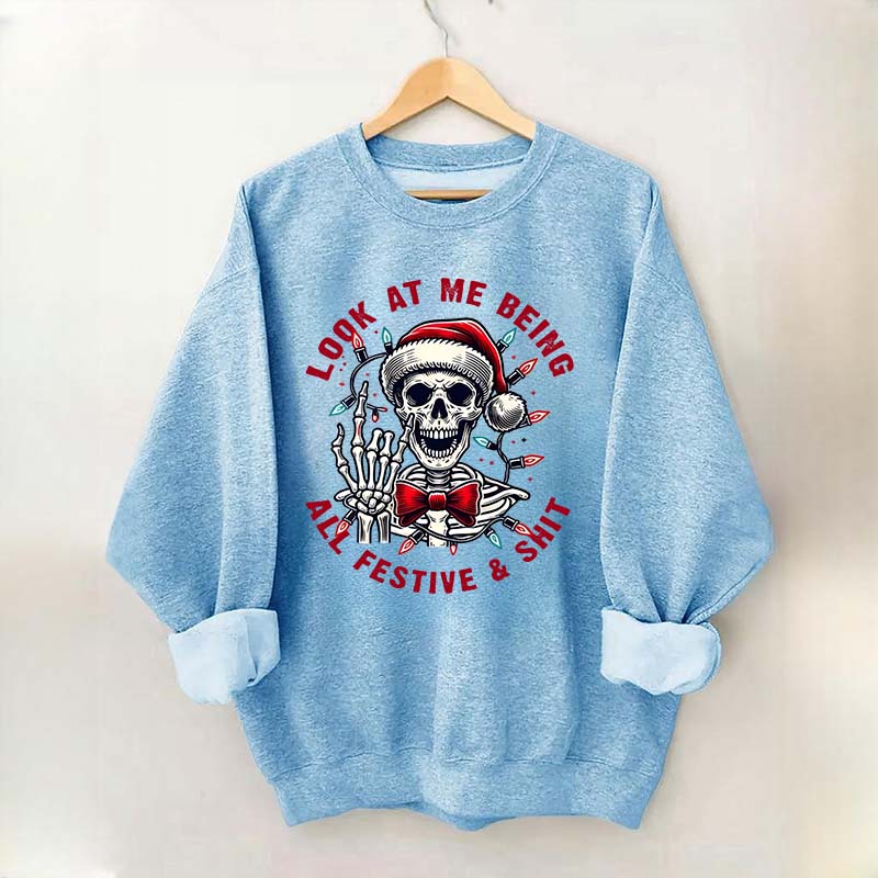 Look At Me Being All Festive Skeleton Christmas Sweatshirt