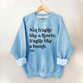 Not Fragile Like a Flower Sweatshirt