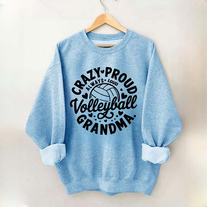Crazy Proud Always Loud Volleyball Grandma Sweatshirt