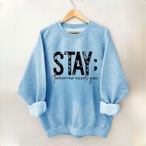 Stay Tomorrow Needs You Sweatshirt