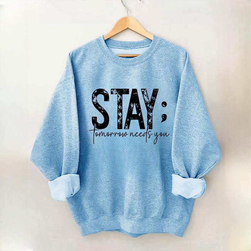 Stay Tomorrow Needs You Sweatshirt